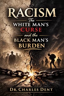 Book cover for RACISM: The White Man’s Curse & The Black Man’s Burden by Dr. Charles Dent